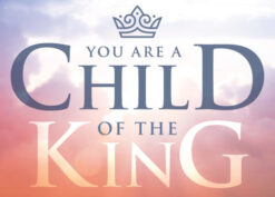      You are a Child of the King